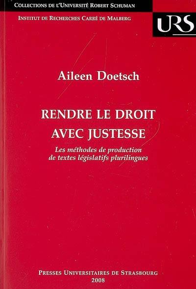 Rendre le droit avec justesse : les méthodes de production de textes législatifs plurilingues : une comparaison Union européenne-Canada