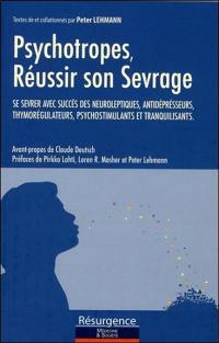 Psychotropes : réussir son sevrage : se sevrer avec succès des neuroleptiques, antidépresseurs, thymorégulateurs, psychostimulants et tranquilisants