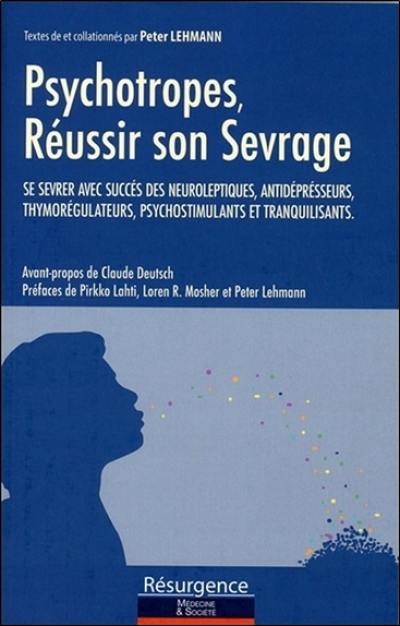 Psychotropes : réussir son sevrage : se sevrer avec succès des neuroleptiques, antidépresseurs, thymorégulateurs, psychostimulants et tranquilisants