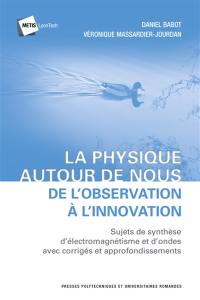 La physique autour de nous : de l'observation à l'innovation : sujets de synthèse d'électromagnétisme et d'ondes avec corrigés et approfondissements