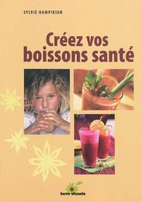 Créez vos boissons santé