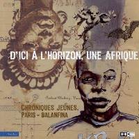 D'ici à l'horizon, une Afrique : chroniques jeunes, Paris-Balanfina