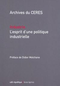 Industrie, l'esprit d'une politique industrielle