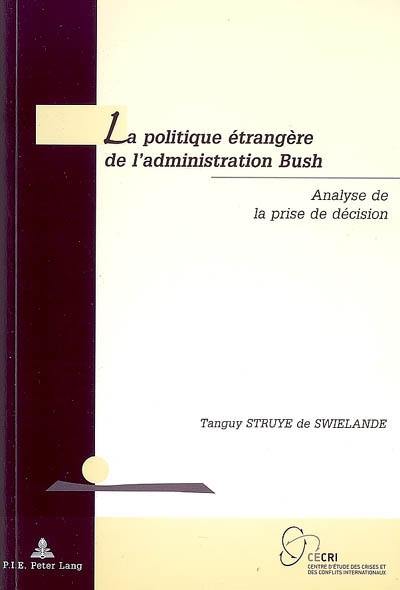 La politique étrangère de l'administration Bush : analyse de la prise de décision