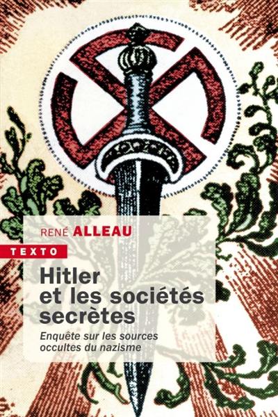 Hitler et les sociétés secrètes : enquête sur les sources occultes du nazisme