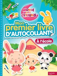 Monde des Titounis : mon premier livre d'autocollants : à l'école