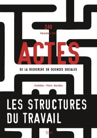 Actes de la recherche en sciences sociales, n° 240. Les structures du travail