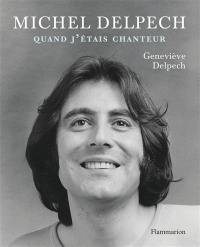 Michel Delpech : quand j'étais chanteur