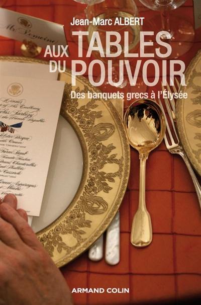 Aux tables du pouvoir : des banquets grecs à l'Elysée