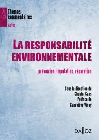 La responsabilité environnementale : prévention, imputation, réparation