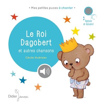 Le roi Dagobert : et autres chansons