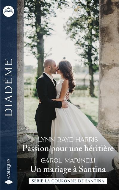 Passion pour une héritière : la couronne de Santina. Un mariage à Santina : la couronne de Santina