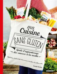 Ma cuisine sans gluten : guide d'apprentissage, des courses à la recette