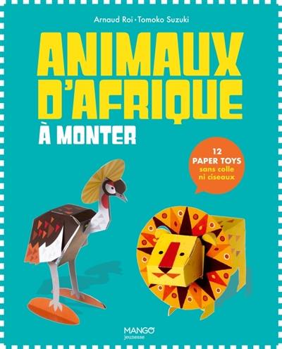 Animaux d'Afrique à monter : 12 paper toys, sans colle ni ciseaux