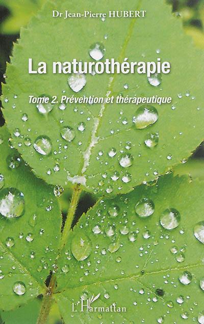 La naturothérapie. Vol. 2. Prévention et thérapeutique