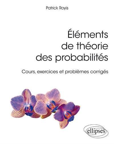 Eléments de théorie des probabilités : cours, exercices et problèmes corrigés