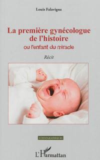 La première gynécologue de l'histoire ou L'enfant du miracle : récit