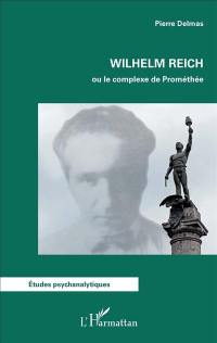 Wilhelm Reich ou Le complexe de Prométhée