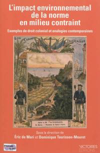 L'impact environnemental de la norme en milieu contraint : exemples de droit colonial et analogies contemporaines