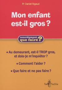 Mon enfant est-il (trop) gros ? : comment l'aider ?