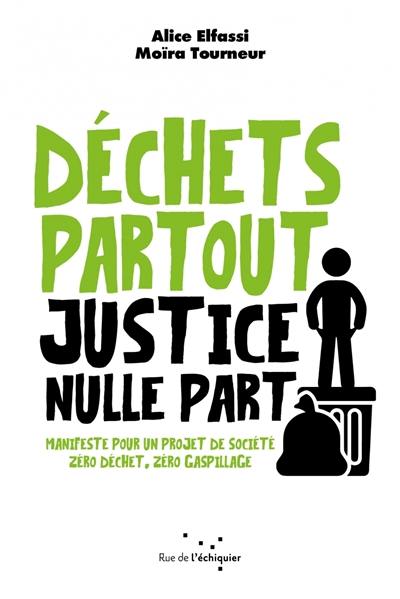 Déchets partout, justice nulle part : manifeste pour un projet de société zéro déchet, zéro gaspillage