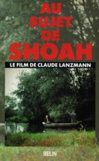 Au sujet de Shoah : le film de Claude Lanzmann