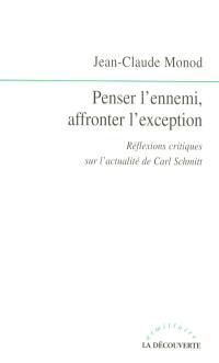 Penser l'ennemi, affronter l'exception : réflexions critiques sur l'actualité de Carl Schmitt