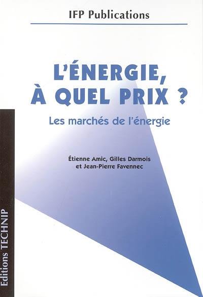 L'énergie à quel prix ? : les marchés de l'énergie