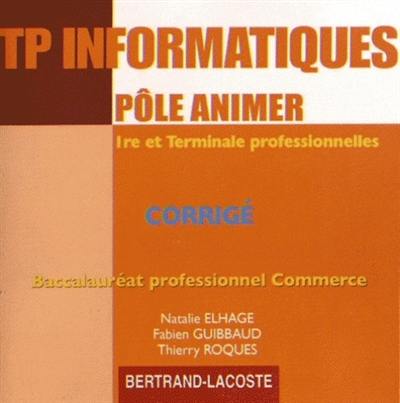 TP informatiques, pôle animer : première et terminale professionnelles, baccalauréat professionnel commerce : corrigé