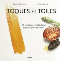 Toques et toiles : 60 recettes de chefs étoilés inspirées par un peintre