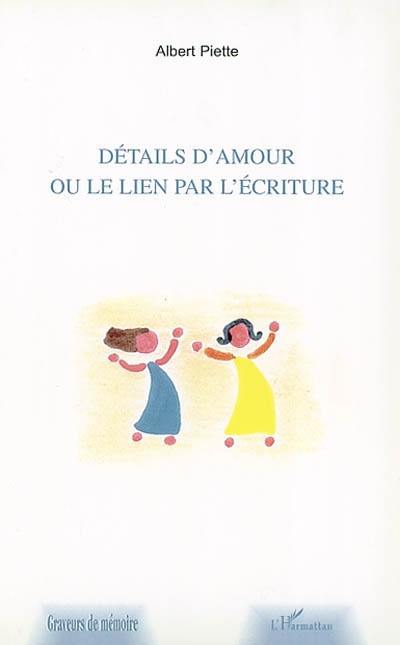 Détails d'amour ou le lien par l'écriture