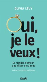 Oui, je le veux ! : le mariage d'amour, une affaire de raisons