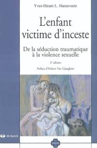 L'enfant victime d'inceste : de la séduction traumatique à la violence sexuelle : réflexion théorico-clinique sur la psychopathologie de l'inceste