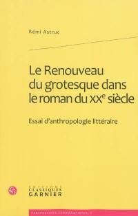 Le renouveau du grotesque dans le roman du XXe siècle : essai d'anthropologie littéraire