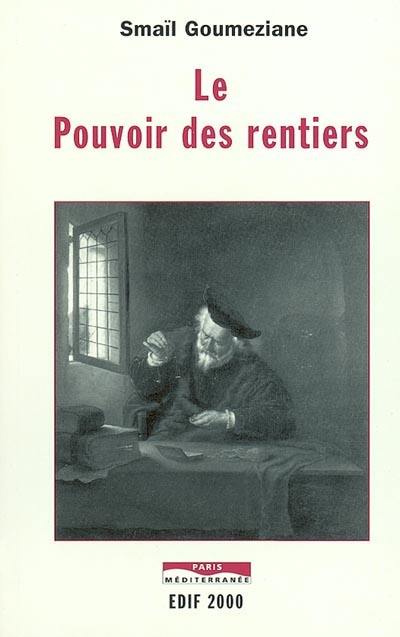 Le pouvoir des rentiers : essai sur l'histoire de la rente et des rentiers des origines à nos jours