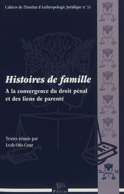 Histoires de famille : à la convergence du droit pénal et des liens de parenté : actes du colloque international des 19-21 juin 2008, Faculté de droit de Montpellier