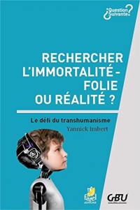 Rechercher l'immortalité : folie ou réalité ? : le défi du transhumanisme