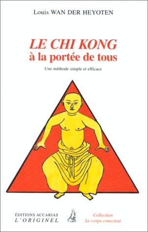 Le chi kong à la portée de tous : kuo chi chikong : une méthode simple et efficace