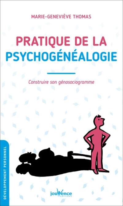 Pratique de la psychogénéalogie : construire son génosociogramme