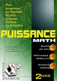 Puissance math, 2nde : pour progresser en seconde et pour préparer l'entrée en première : rappels de cours, méthodes de résolution, exercices de corrigés