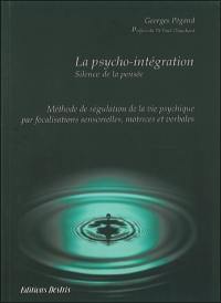 La psycho-intégration : méthode de régulation de la vie psychique par focalisations sensorielles, motrices et verbales