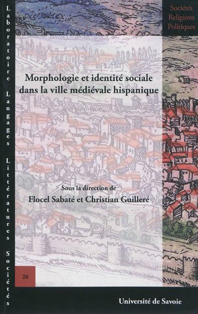 Morphologie et identité sociale dans la ville médiévale hispanique. Morfologia e identidad social en la ciudad hispanica medieval. Morfologia i identitat social al mon urbà hispànic medieval