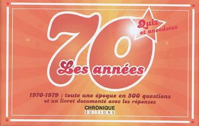 Les années 70, quiz et anecdotes : 1970-1979 : toute une époque en 500 questions