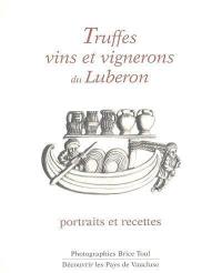 Truffes, vins et vignerons du Lubéron : portraits et recettes