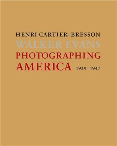 Henri Cartier-Bresson / Walker Evans : 1929-1947 Photographing America