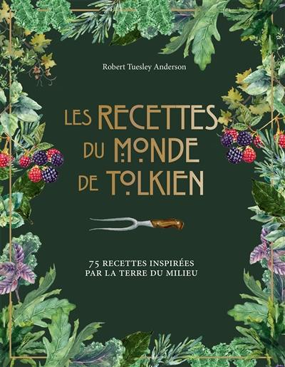 Les recettes du monde de Tolkien : 75 recettes inspirées par la Terre du Milieu