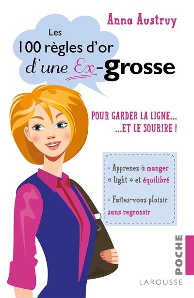 Les 100 règles d'or d'une ex-grosse : pour garder la ligne... et le sourire !