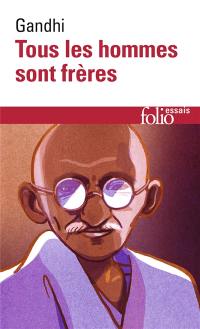 Tous les hommes sont frères : vie et pensées du Mahatma Gandhi d'après ses oeuvres