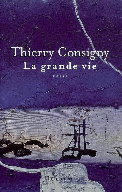 La grande vie : récit