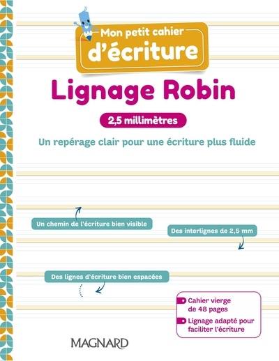 Mon petit cahier d'écriture : lignage Robin : 2,5 millimètres, un repérage clair pour une écriture plus fluide